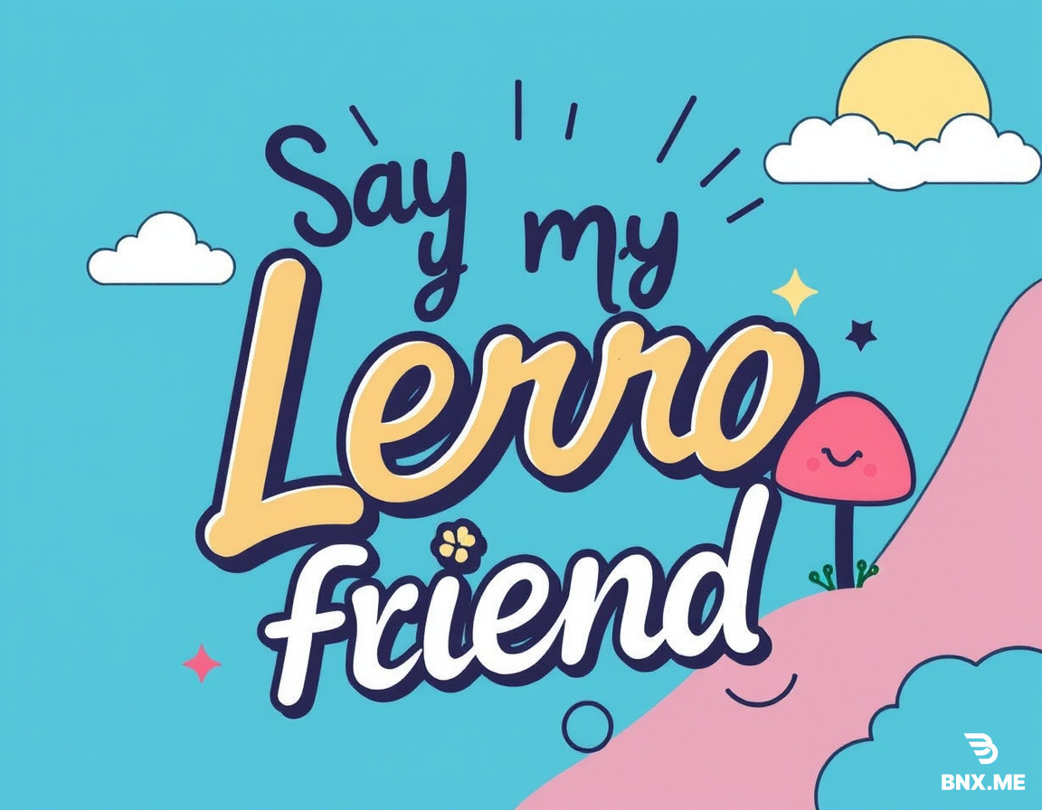 design say hello to my Lerro friend
