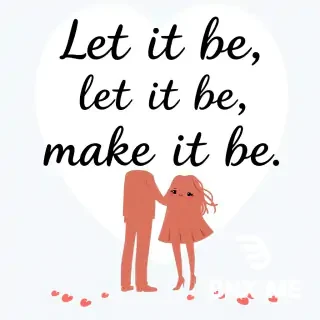 The romantic words "Let it be, make it be"